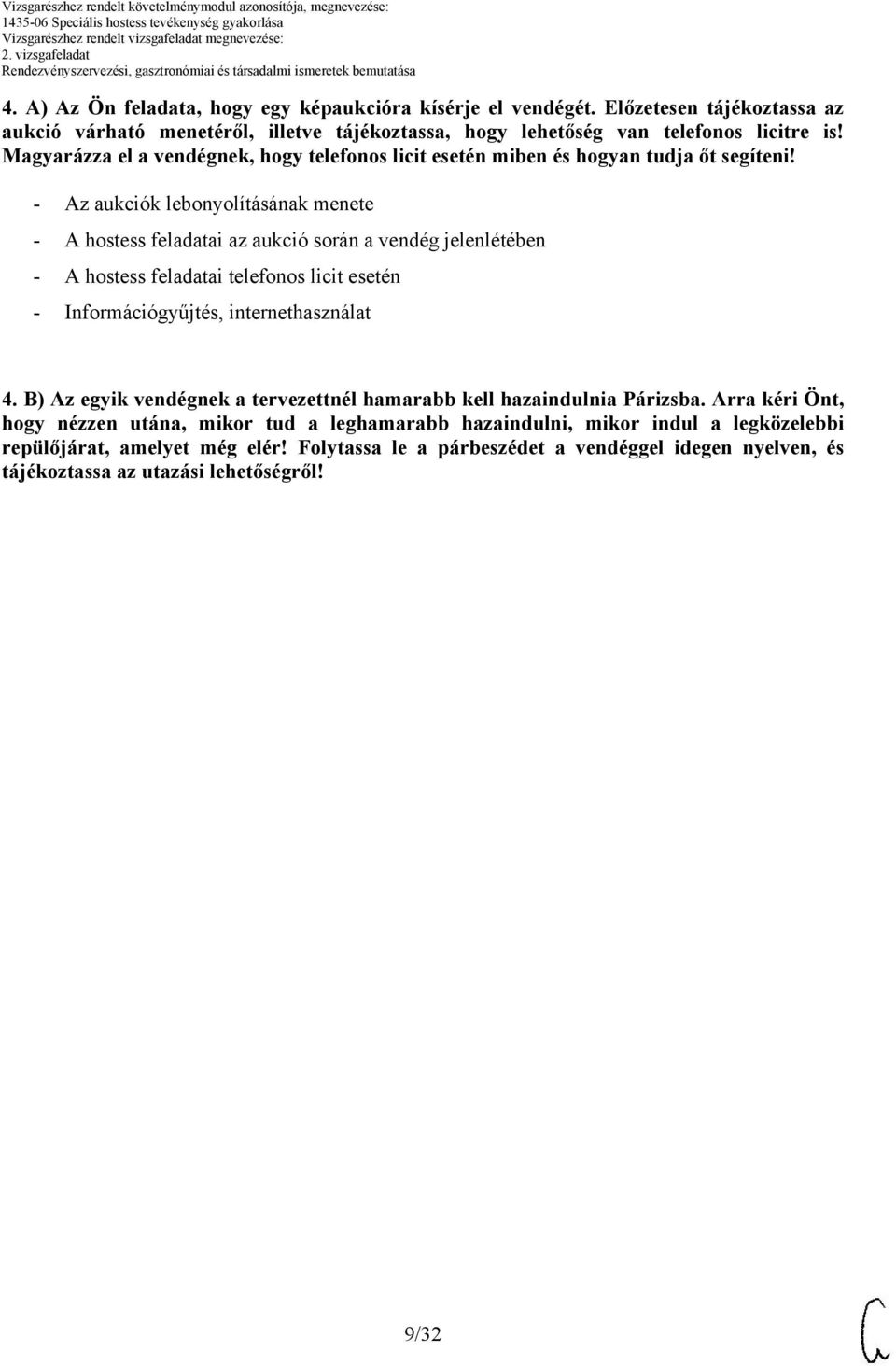 - z aukciók lebonyolításának menete - hostess feladatai az aukció során a vendég jelenlétében - hostess feladatai telefonos licit esetén - Információgyűjtés, internethasználat 4.