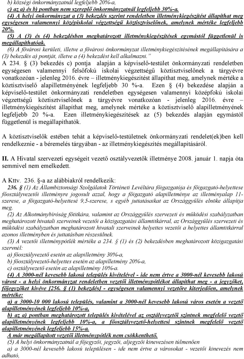 (5) A (3) és (4) bekezdésben meghatározott illetménykiegészítések egymástól függetlenül is megállapíthatóak.