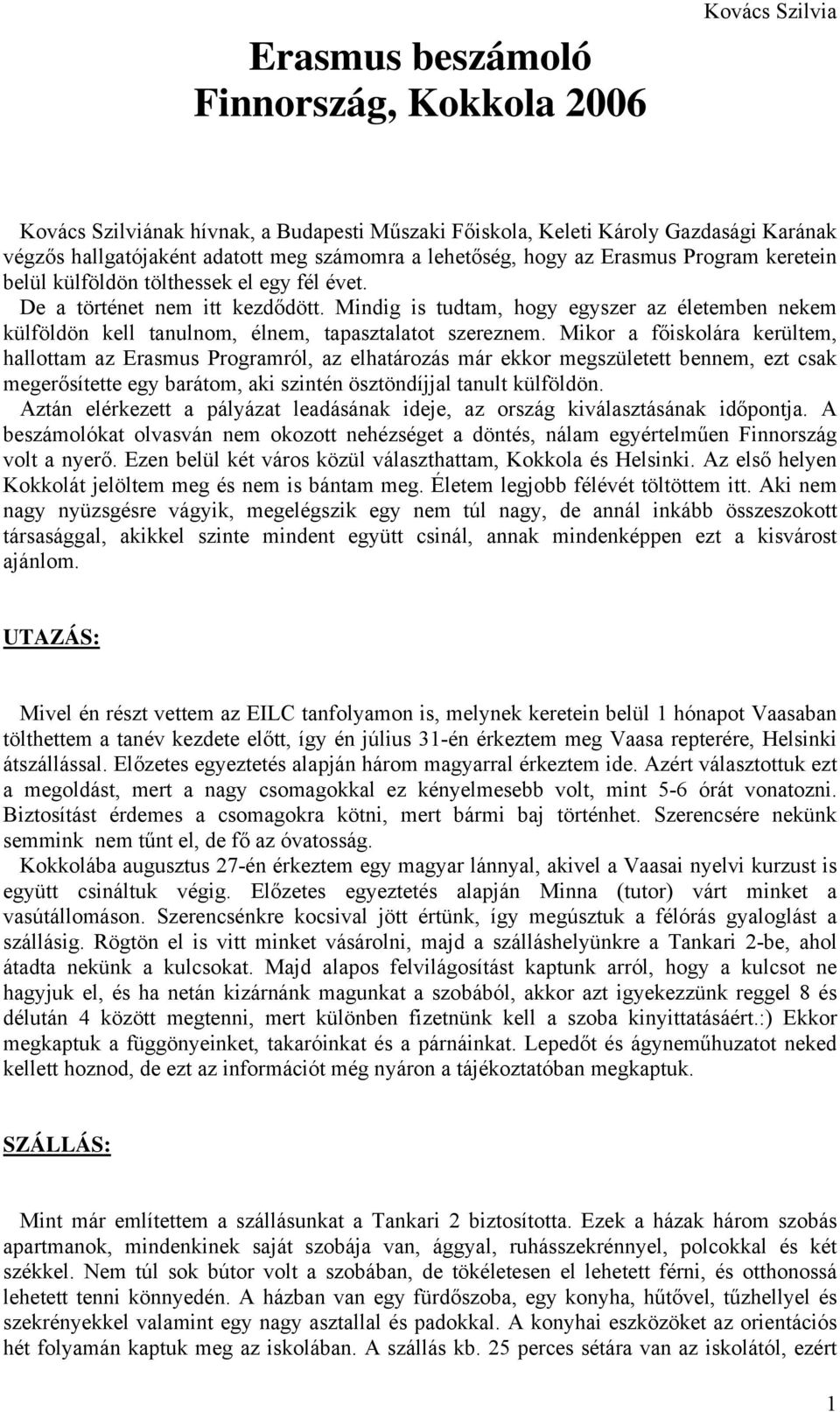 Mindig is tudtam, hogy egyszer az életemben nekem külföldön kell tanulnom, élnem, tapasztalatot szereznem.