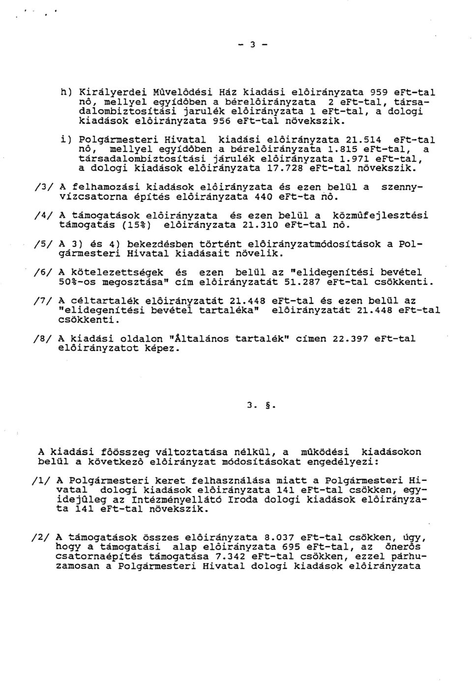 971 eft-tal, a dologi kiadasok eldiranyzata 17.728 eft-tal novekszik. /3/ A felhamozasi kiadasok eldiranyzata es ezen belul a szennyvizcsatorna epites eldiranyzata 440 eft-ta nd.