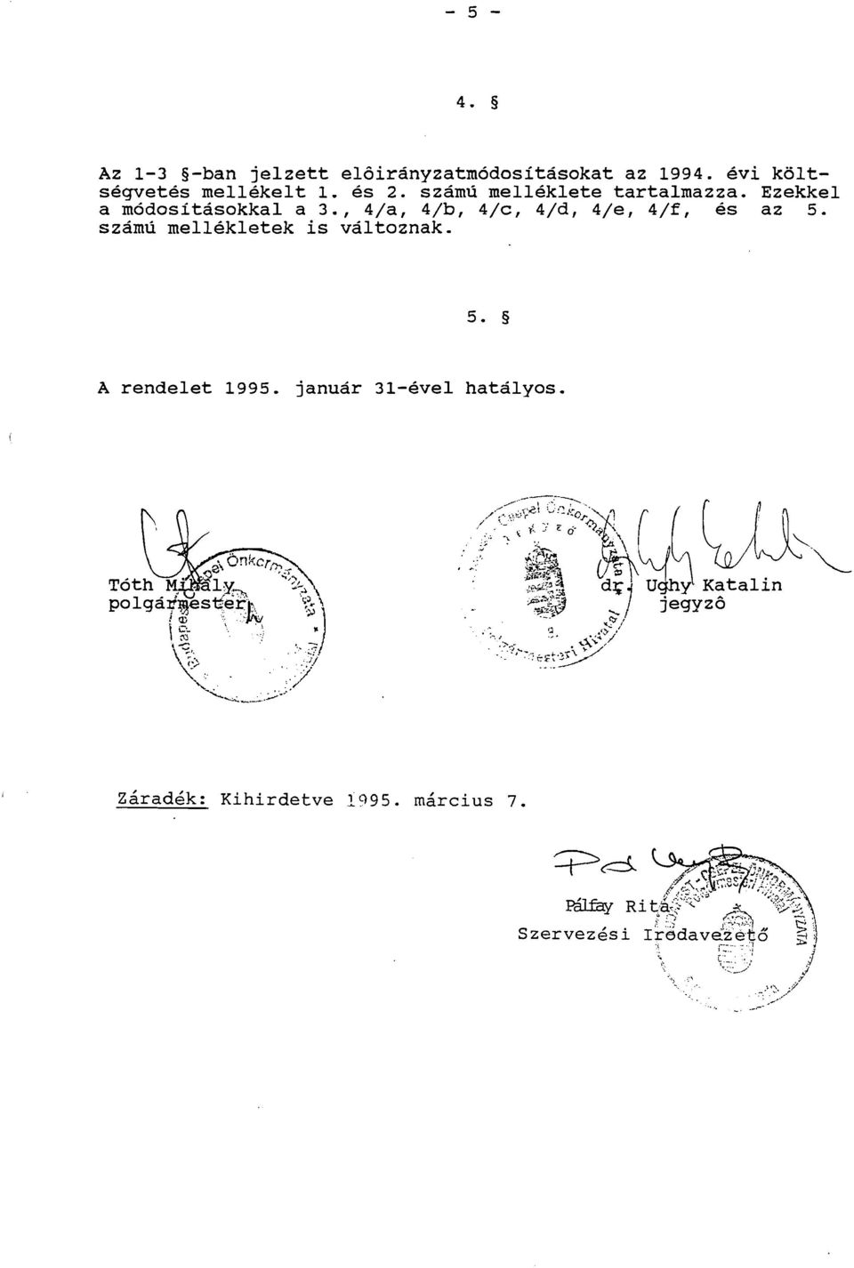 Ezekkel a modositasokkal a 3., 4/a, 4/b, 4/c, 4/d, 4/e, 4/f, es az 5.