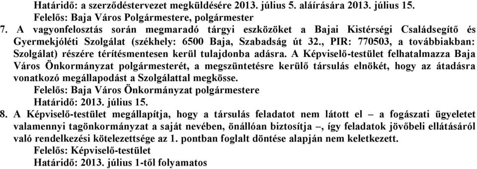 , PIR: 770503, a továbbiakban: Szolgálat) részére térítésmentesen kerül tulajdonba adásra.