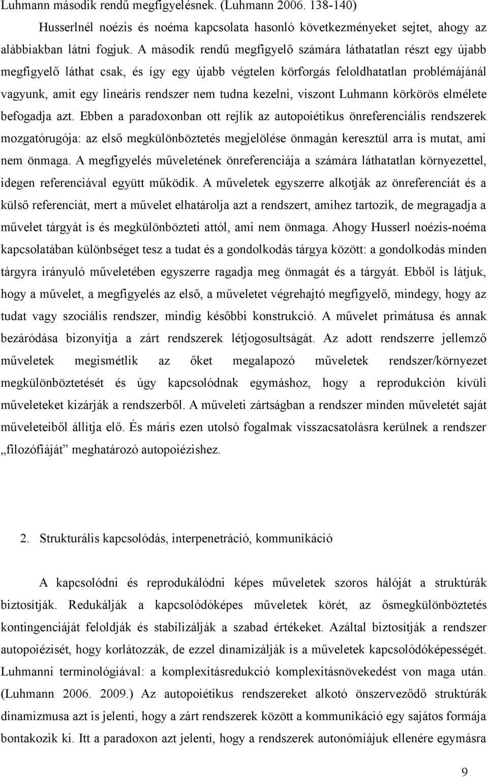 kezelni, viszont Luhmann körkörös elmélete befogadja azt.