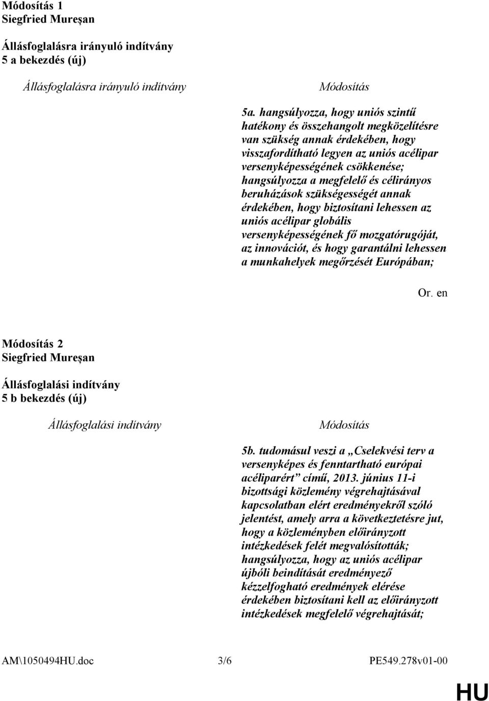 megfelelő és célirányos beruházások szükségességét annak érdekében, hogy biztosítani lehessen az uniós acélipar globális versenyképességének fő mozgatórugóját, az innovációt, és hogy garantálni