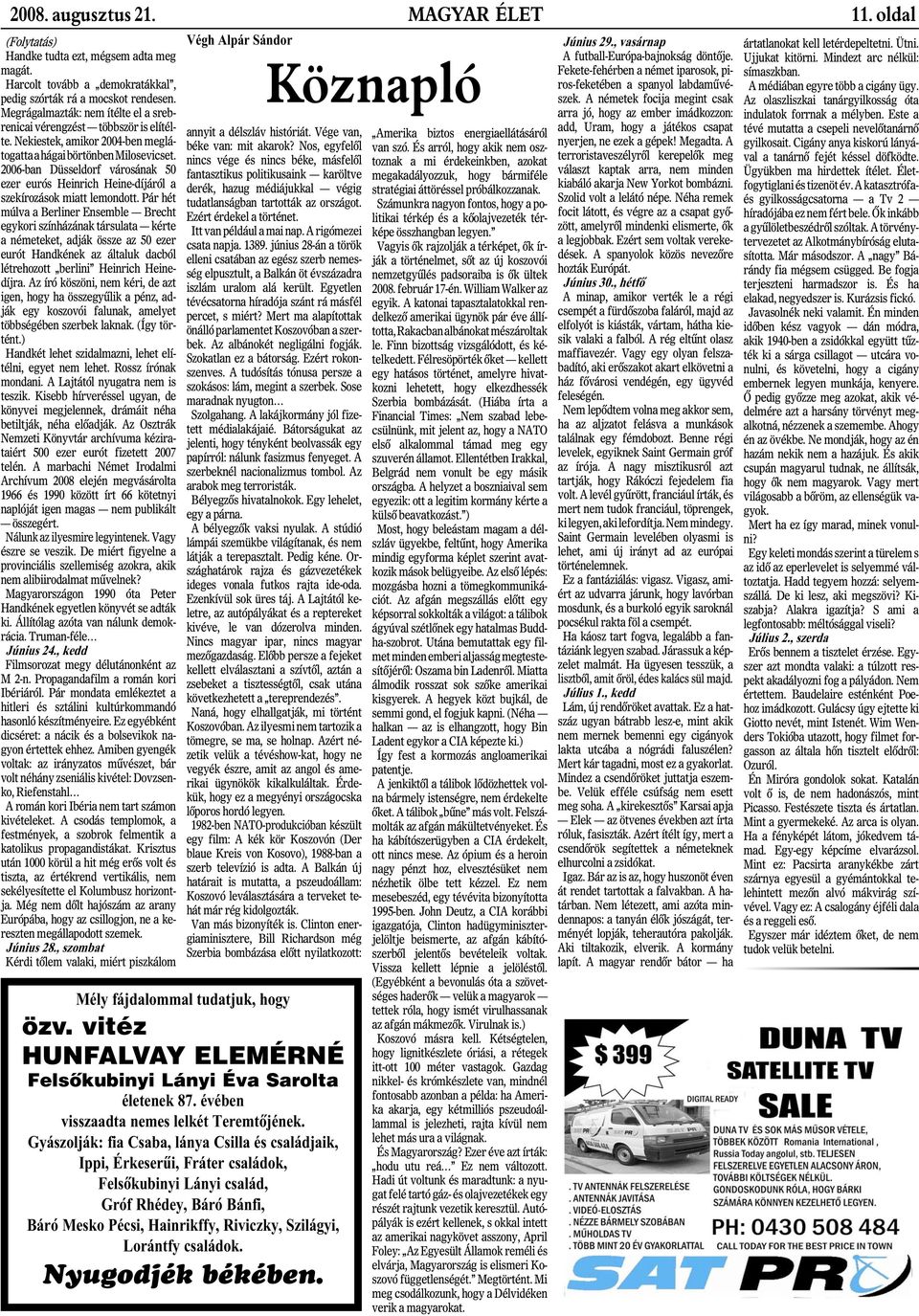 2006-ban Düsseldorf városának 50 ezer eurós Heinrich Heine-díjáról a szekírozások miatt lemondott.