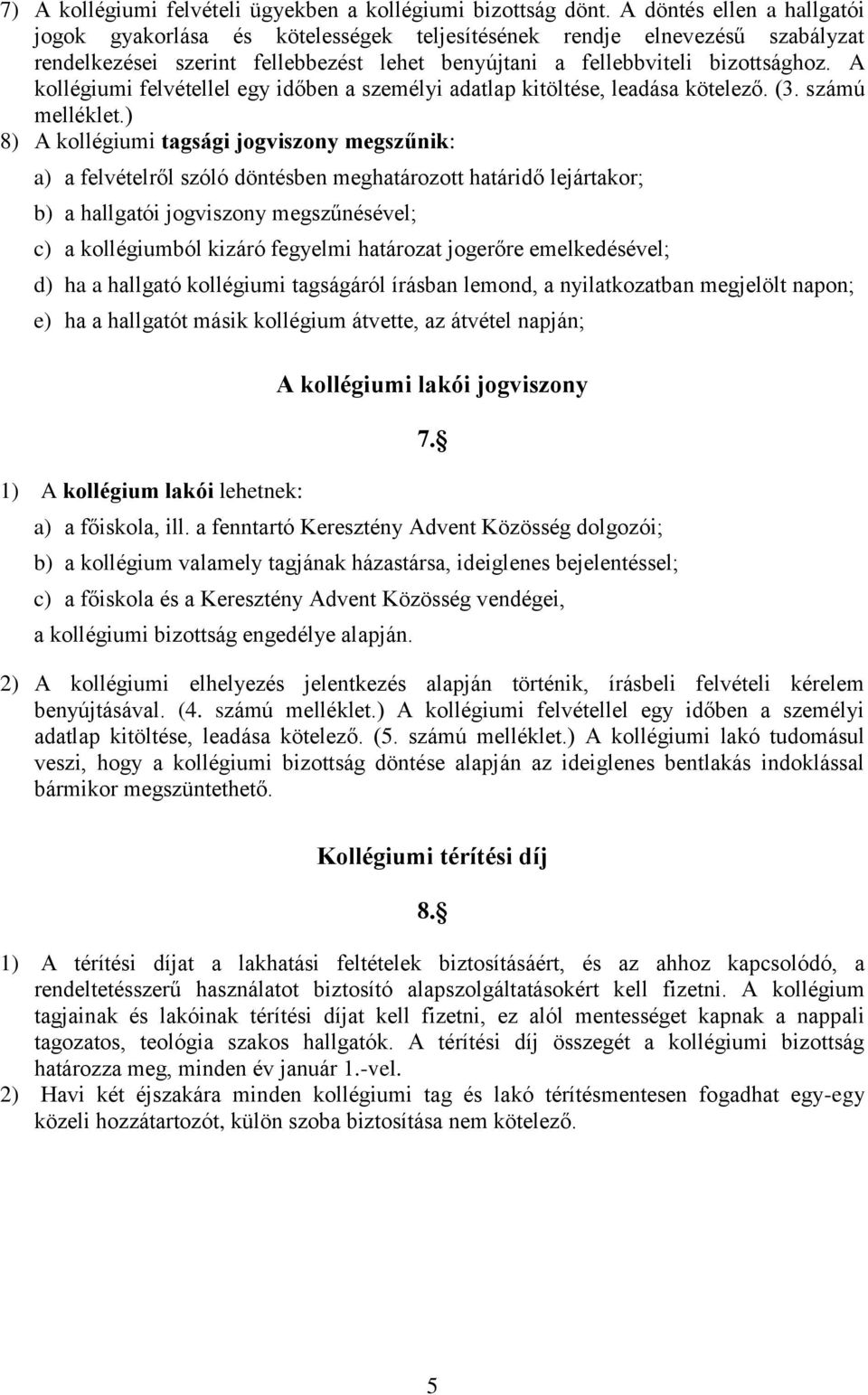 A kollégiumi felvétellel egy időben a személyi adatlap kitöltése, leadása kötelező. (3. számú melléklet.