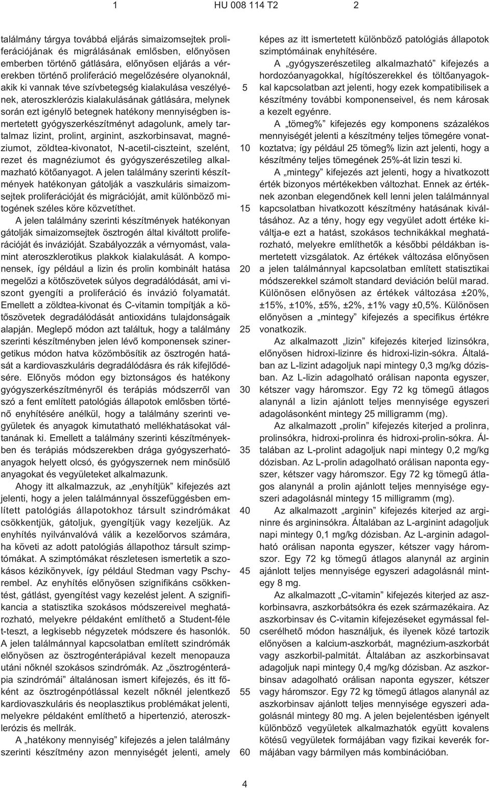 gyógyszerkészítményt adagolunk, amely tartalmaz lizint, prolint, arginint, aszkorbinsavat, magnéziumot, zöldtea-kivonatot, N¹acetil-ciszteint, szelént, rezet és magnéziumot és gyógyszerészetileg