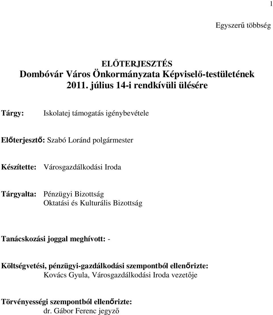 Városgazdálkodási Iroda Tárgyalta: Pénzügyi Bizottság Oktatási és Kulturális Bizottság Tanácskozási joggal meghívott: -