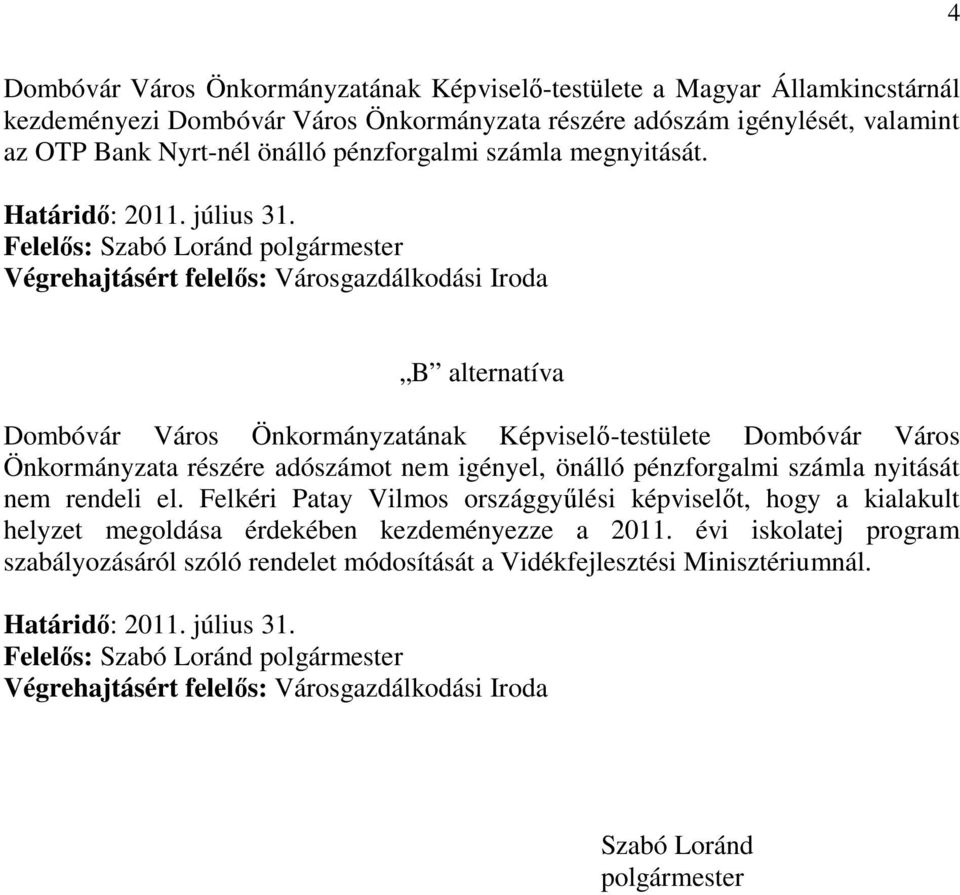 Felelős: Szabó Loránd polgármester Végrehajtásért felelős: Városgazdálkodási Iroda B alternatíva Dombóvár Város Önkormányzatának Képviselő-testülete Dombóvár Város Önkormányzata részére adószámot nem