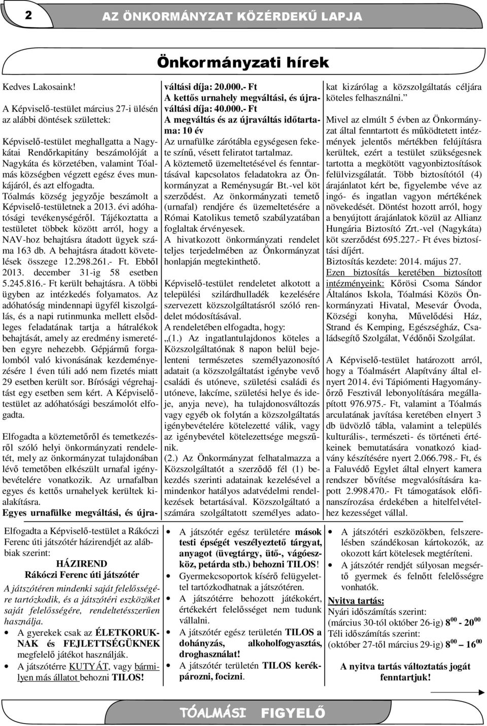 végzett egész éves munkájáról, és azt elfogadta. Tóalmás község jegyzője beszámolt a Képviselő-testületnek a 2013. évi adóhatósági tevékenységéről.