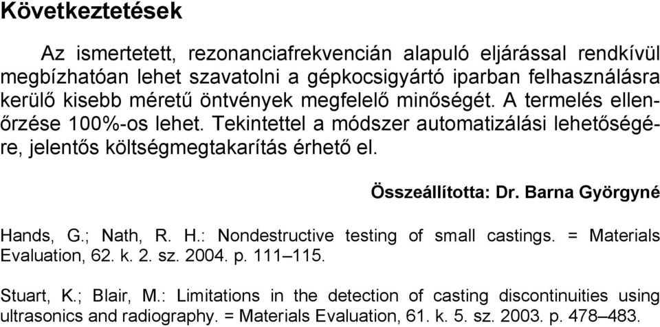 Tekintettel a módszer automatizálási lehetőségére, jelentős költségmegtakarítás érhető el. Összeállította: Dr. Barna Györgyné Ha