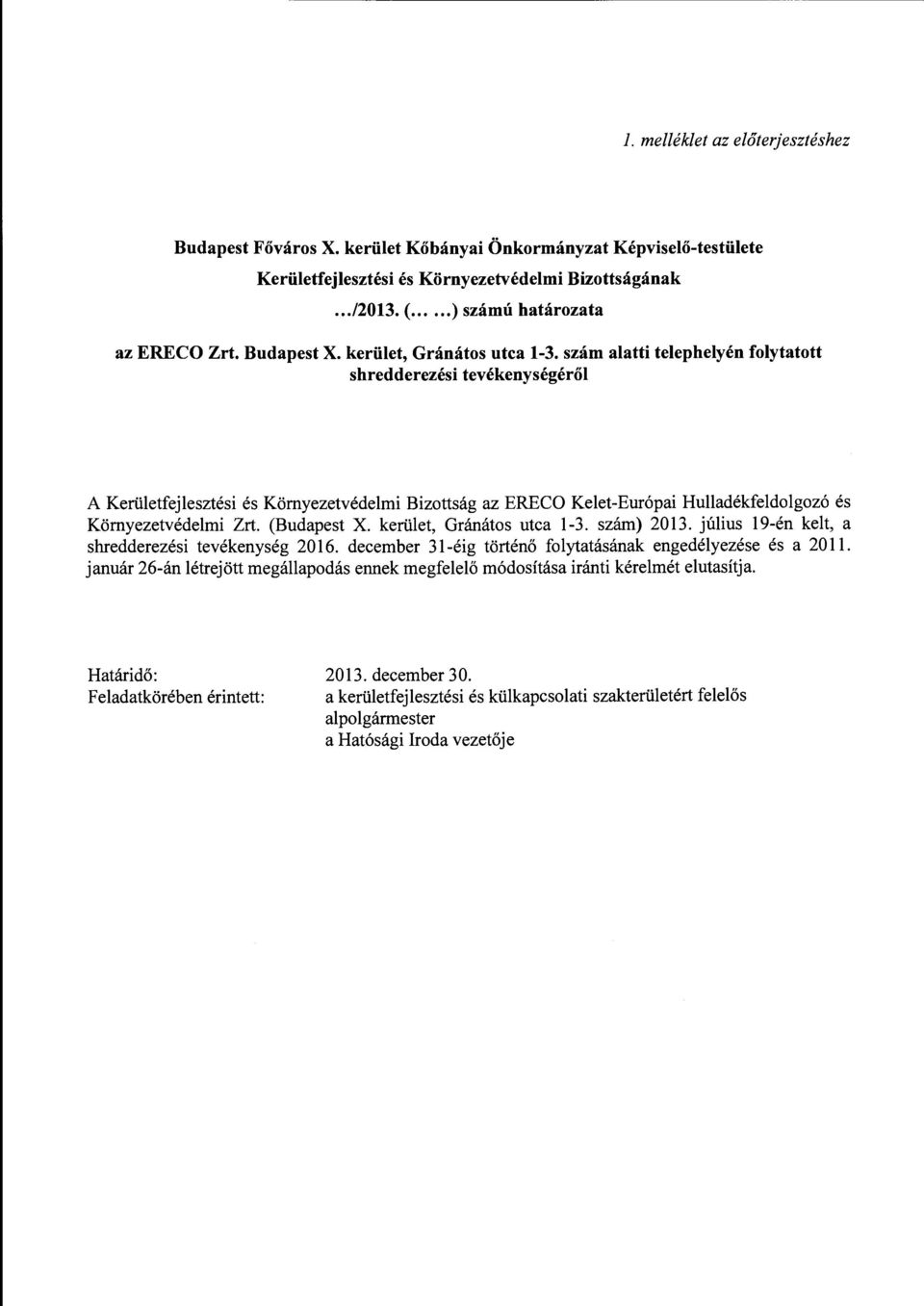 szám alatti telephelyén folytatott shredderezésitevékenységéről A Kerületfejlesztési és Környezetvédelmi Bizottság az ERECO Kelet-Európai Hulladékfeldolgozó és Környezetvédelmi Zrt. ( szám) 2013.