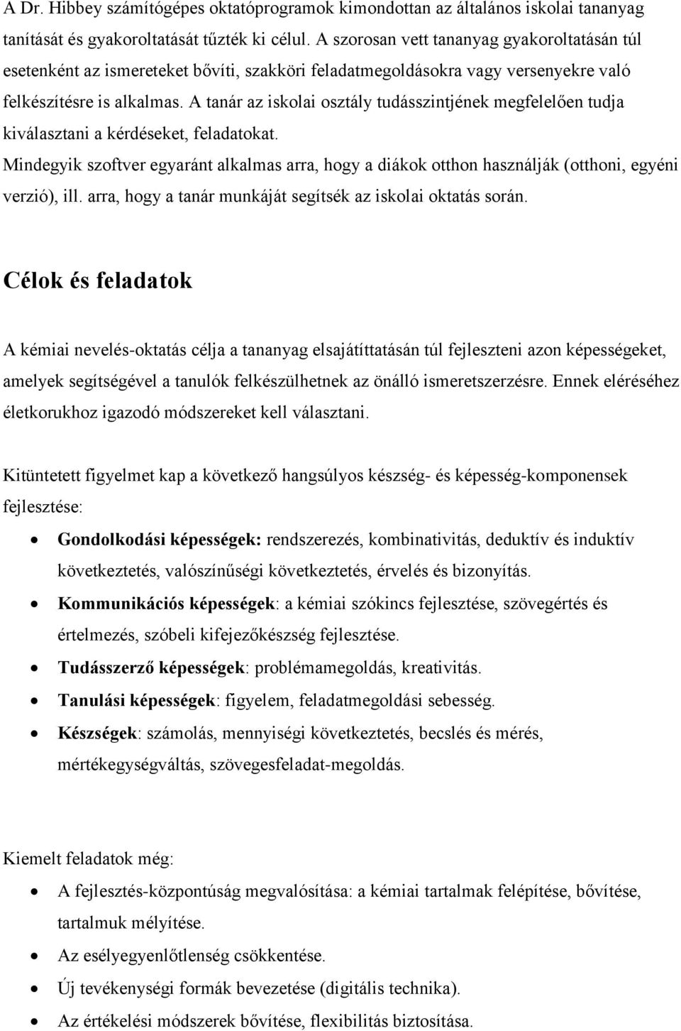 A tanár az iskolai osztály tudásszintjének megfelelően tudja kiválasztani a kérdéseket, feladatokat.