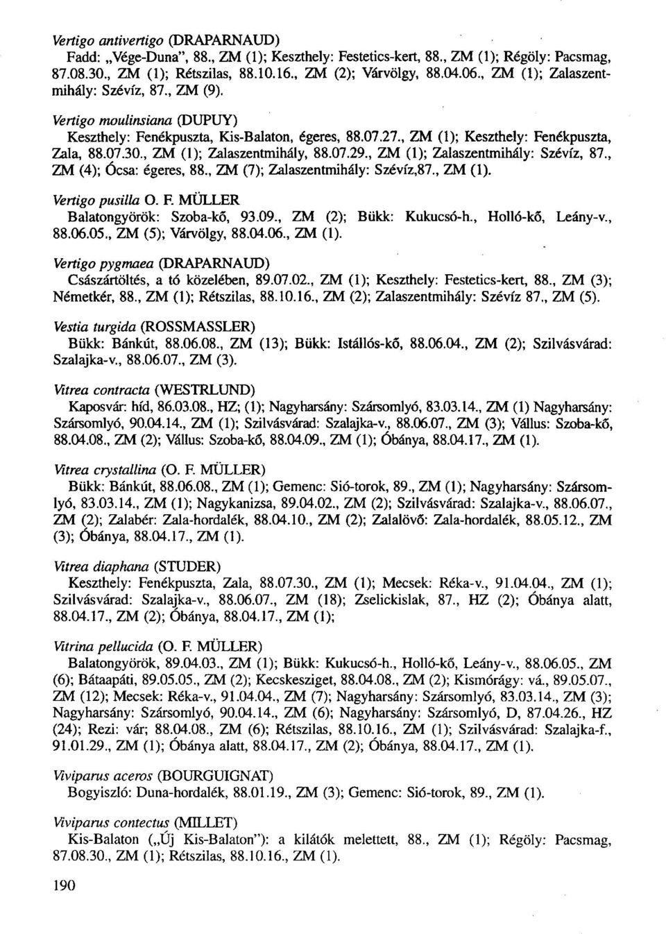 , ZM (1); Zalaszentmihály, 88.07.29., ZM (1); Zalaszentmihály: Szévíz, 87., ZM (4); Ócsa: égeres, 88., ZM (7); Zalaszentmihály: Szévíz,87., ZM (1). Vertigo pusilla O. F.