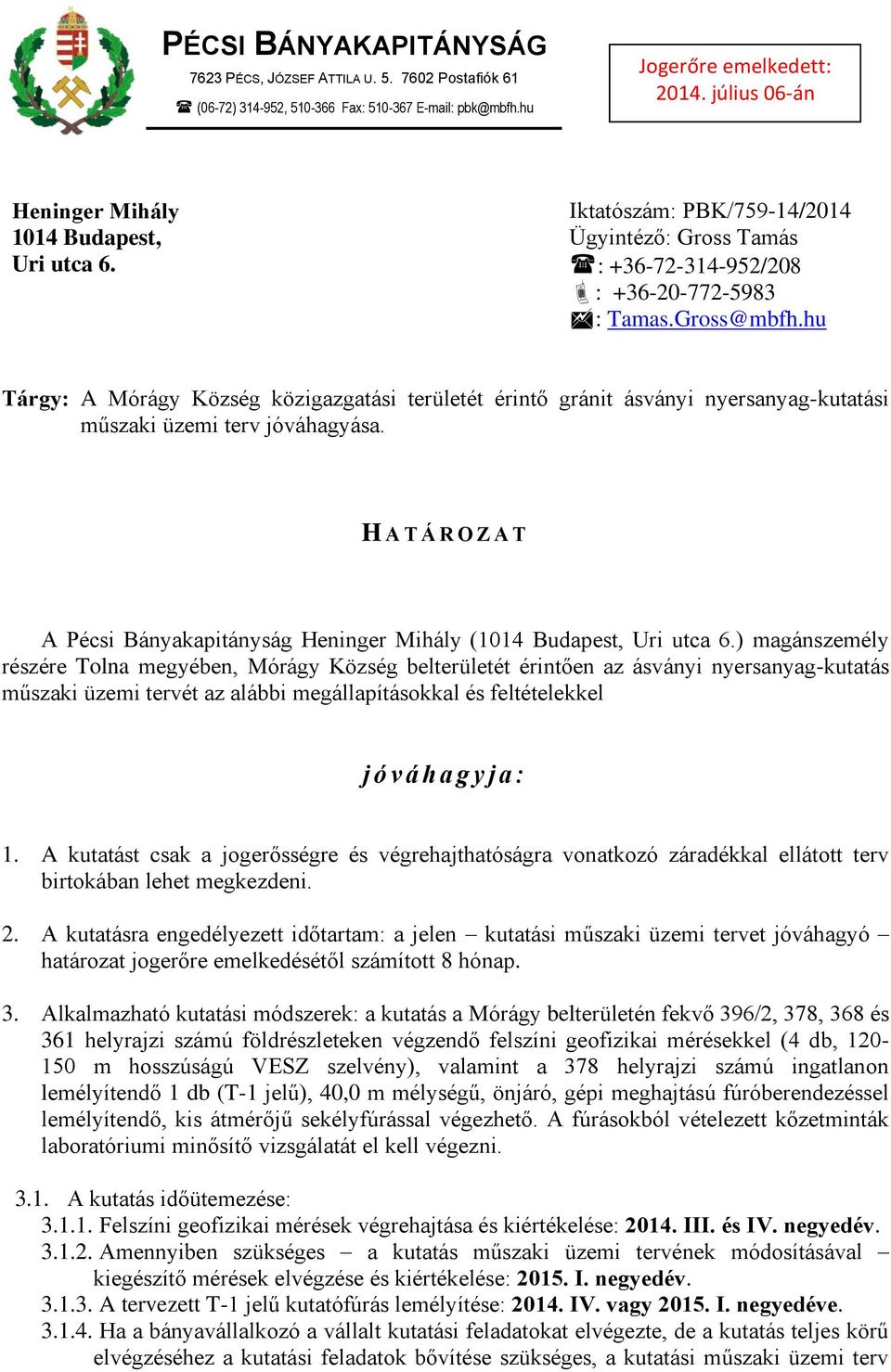 hu Tárgy: A Mórágy Község közigazgatási területét érintő gránit ásványi nyersanyag-kutatási műszaki üzemi terv jóváhagyása.