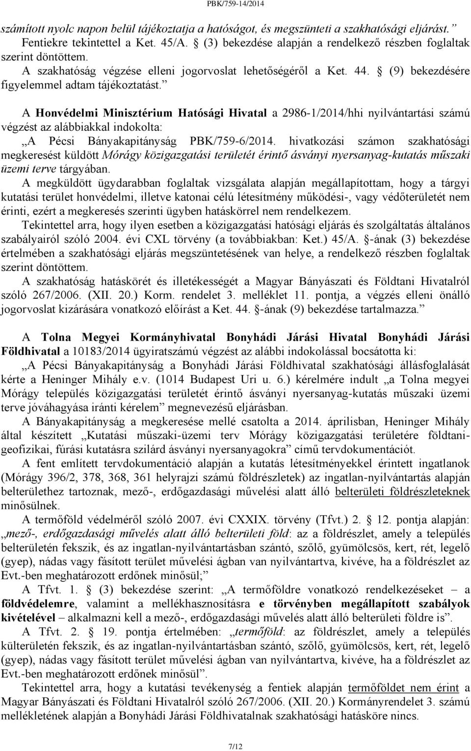 A Honvédelmi Minisztérium Hatósági Hivatal a 2986-1/2014/hhi nyilvántartási számú végzést az alábbiakkal indokolta: A Pécsi Bányakapitányság PBK/759-6/2014.