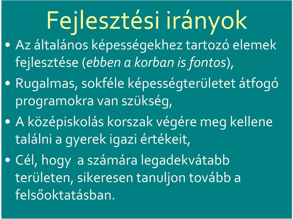 szükség, A középiskolás korszak végére meg kellene találni a gyerek igazi értékeit,
