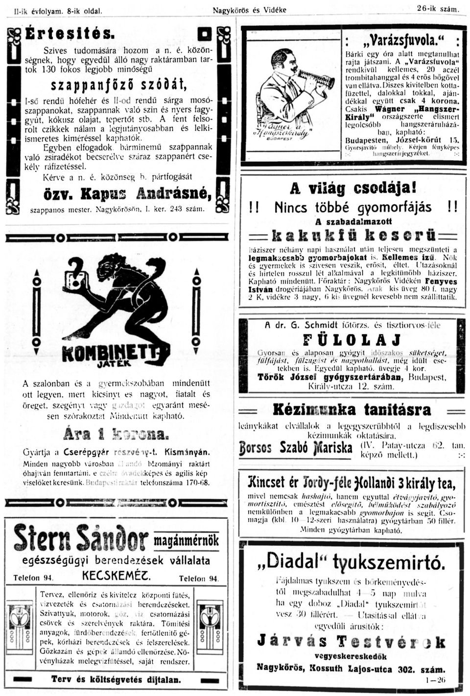 közönségnek, hogy egyedül álló nagy raktáramban tartok 130 fokos legjobb minőségű szappanfőző szódát, I-ső rendű hófehér és II-od rendű sárga mosószappanokat, szappannak való szin és nyers fagygyút,