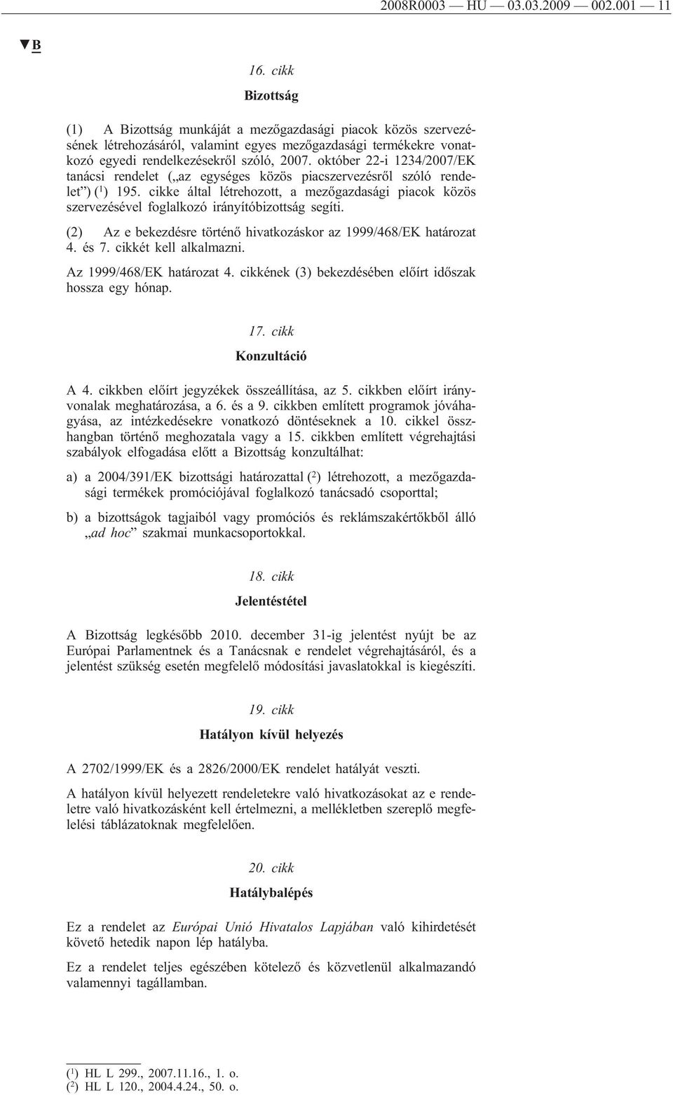 október 22-i 1234/2007/EK tanácsi rendelet ( az egységes közös piacszervezésről szóló rendelet ) ( 1 ) 195.