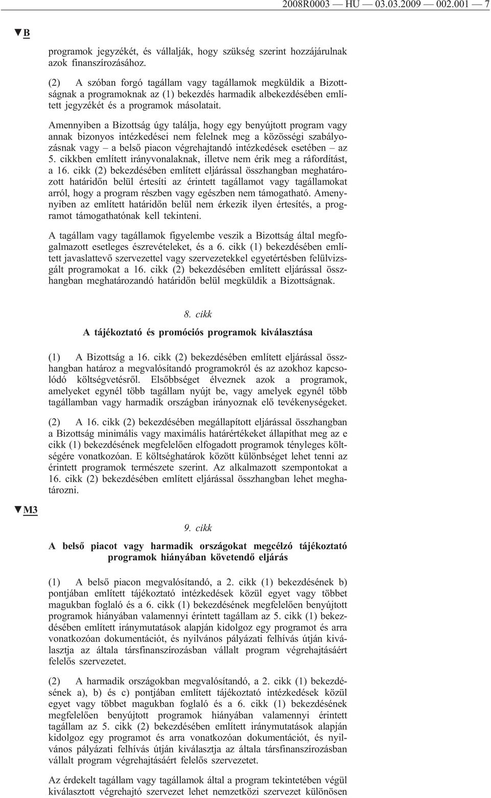 Amennyiben a Bizottság úgy találja, hogy egy benyújtott program vagy annak bizonyos intézkedései nem felelnek meg a közösségi szabályozásnak vagy a belső piacon végrehajtandó intézkedések esetében az