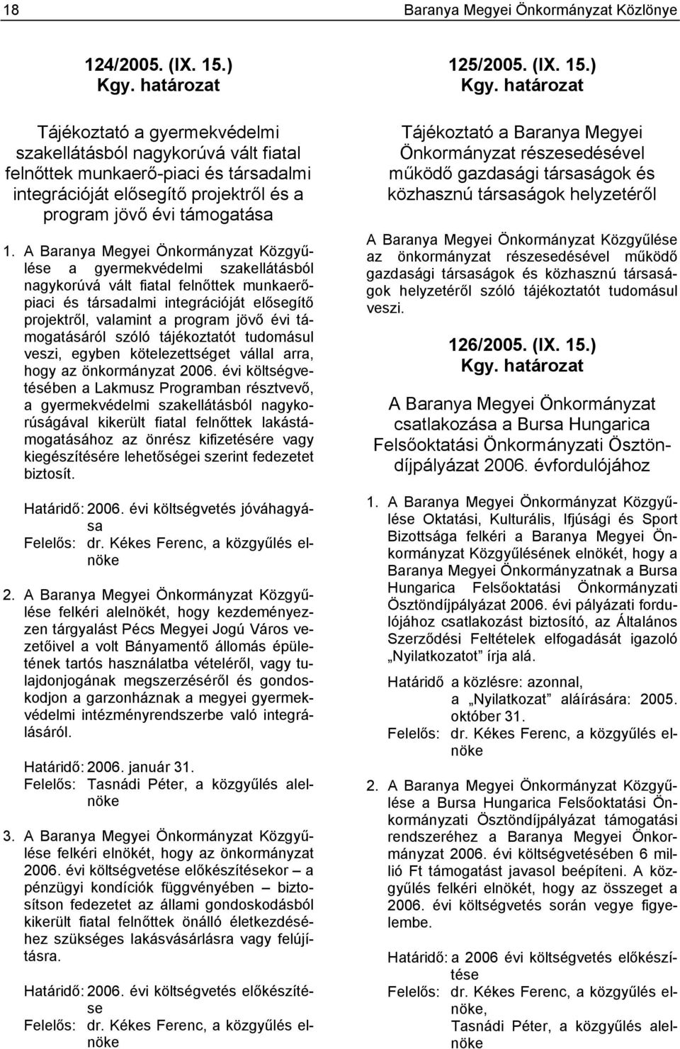 A Baranya Megyei Önkormányzat Közgyűlése a gyermekvédelmi szakellátásból nagykorúvá vált fiatal felnőttek munkaerőpiaci és társadalmi integrációját elősegítő projektről, valamint a program jövő évi