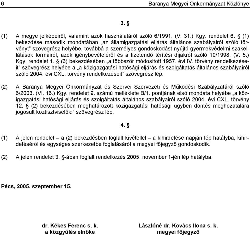 azok igénybevételéről és a fizetendő térítési díjakról szóló 10/1998. (V. 5.) Kgy. rendelet 1. (6) bekezdésében a többször módosított 1957. évi IV.