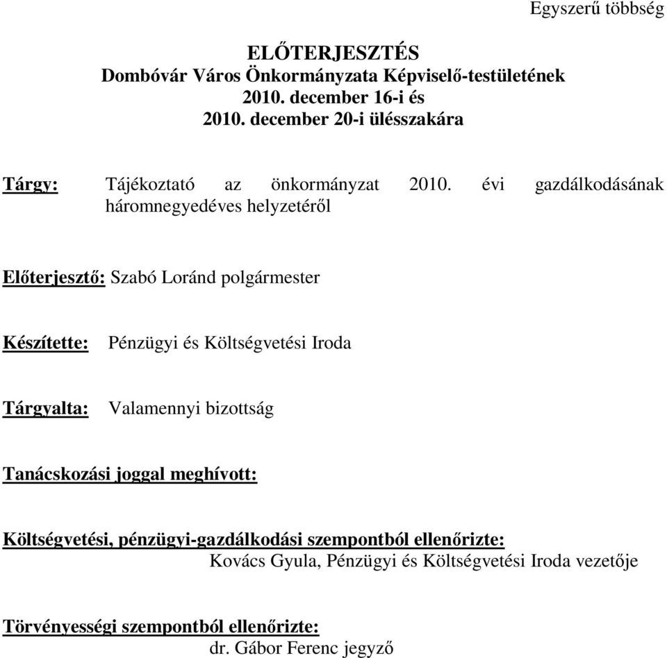 évi gazdálkodásának háromnegyedéves helyzetéről Előterjesztő: Szabó Loránd polgármester Készítette: Pénzügyi és Költségvetési Iroda