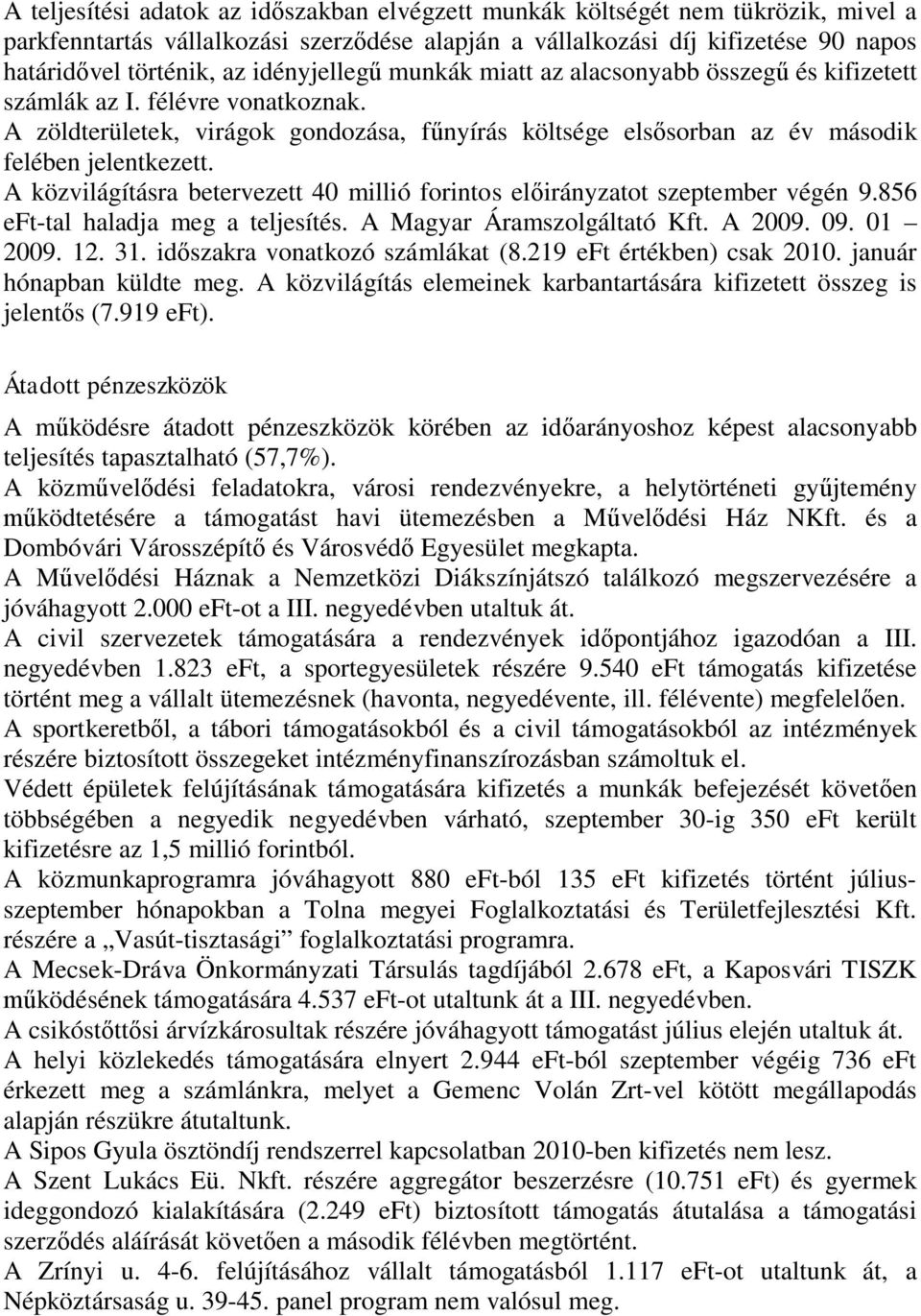 A közvilágításra betervezett 40 millió forintos előirányzatot szeptember végén 9.856 eft-tal haladja meg a teljesítés. A Magyar Áramszolgáltató Kft. A 2009. 09. 01 2009. 12. 31.