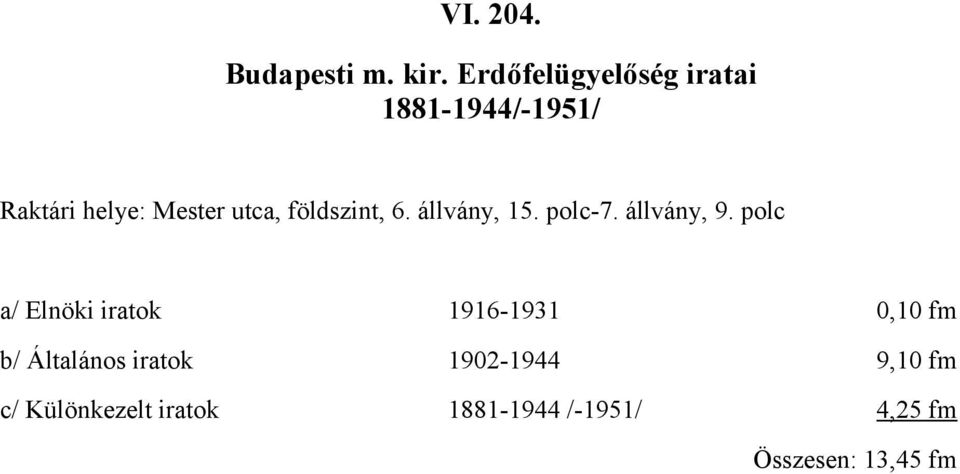 földszint, 6. állvány, 15. polc7. állvány, 9.