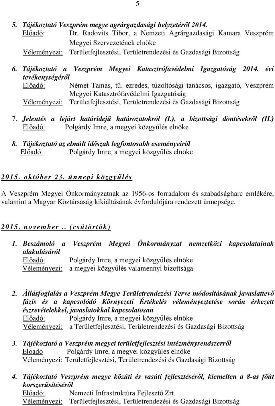 ezredes, tűzoltósági tanácsos, igazgató, Veszprém Megyei Katasztrófavédelmi Igazgatóság 7. Jelentés a lejárt határidejű határozatokról (I.), a bizottsági döntésekről (II.) 8.