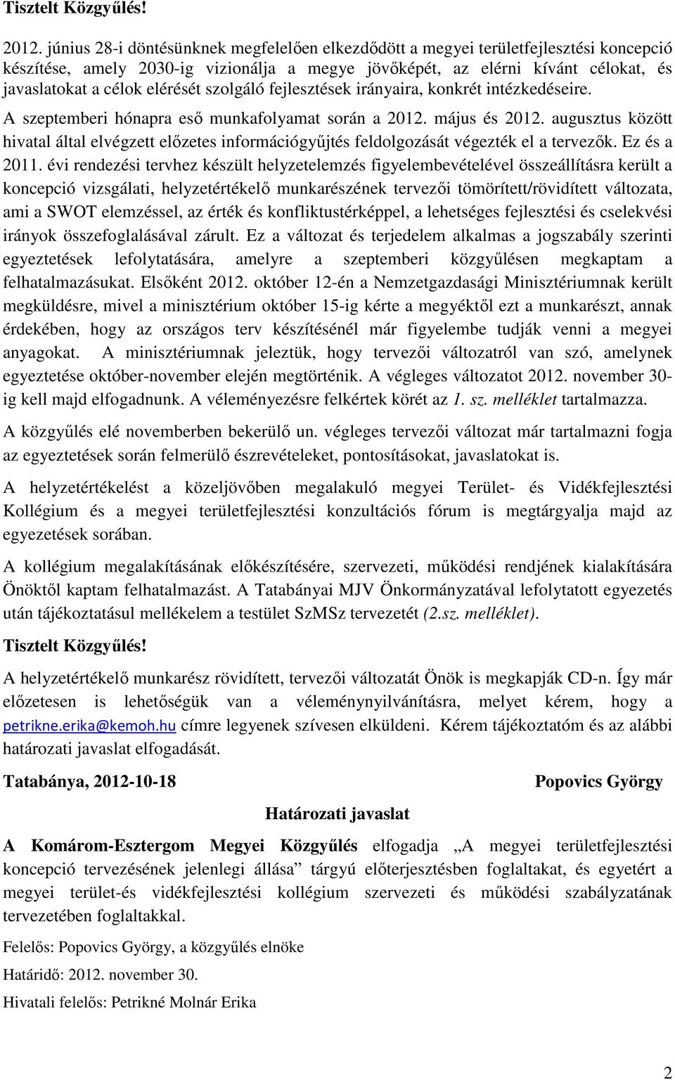 elérését szolgáló fejlesztések irányaira, konkrét intézkedéseire. A szeptemberi hónapra eső munkafolyamat során a 2012. május és 2012.