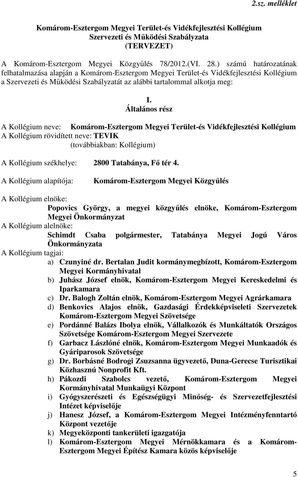 Általános rész A Kollégium neve: Komárom-Esztergom Megyei Terület-és Vidékfejlesztési Kollégium A Kollégium rövidített neve: TEVIK (továbbiakban: Kollégium) A Kollégium székhelye: 2800 Tatabánya, Fő