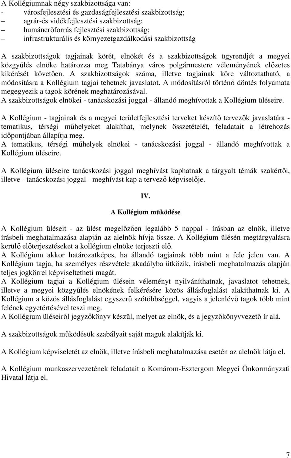 előzetes kikérését követően. A szakbizottságok száma, illetve tagjainak köre változtatható, a módosításra a Kollégium tagjai tehetnek javaslatot.