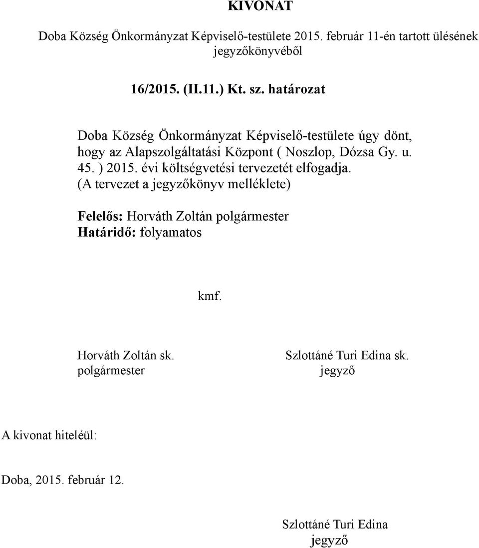 határozat Doba Község Önkormányzat Képviselő-testülete úgy dönt, hogy az Alapszolgáltatási