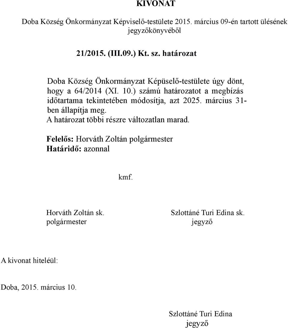 ) számú határozatot a megbízás időtartama tekintetében módosítja, azt 2025. március 31- ben állapítja meg.