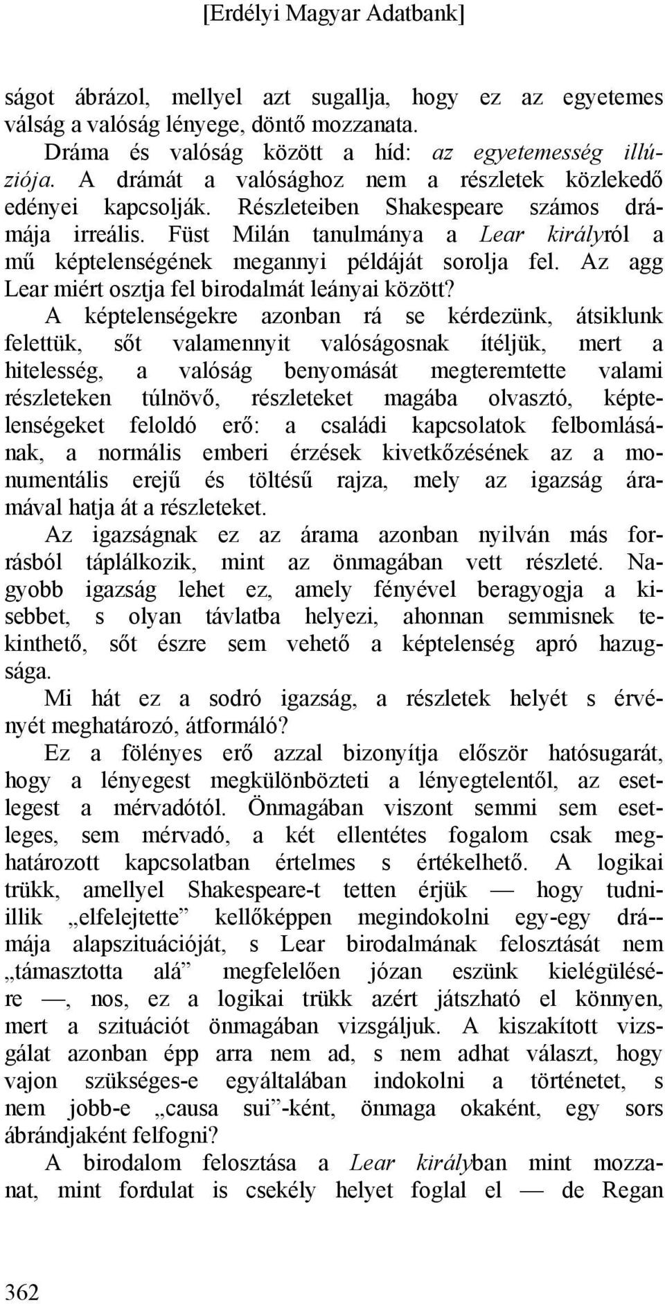 Füst Milán tanulmánya a Lear királyról a mű képtelenségének megannyi példáját sorolja fel. Az agg Lear miért osztja fel birodalmát leányai között?