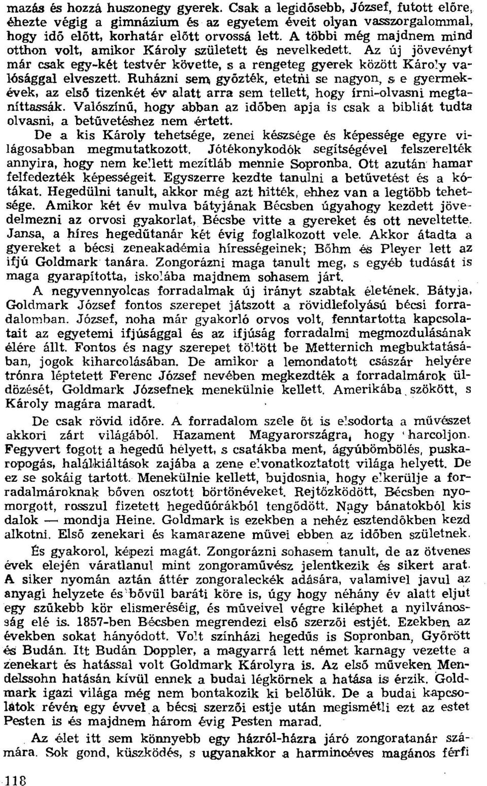 Ruházni sem gy őzték, etetni se nagyon, s e gyermekévek, az els ő tizenkét.6v alatt arra sem tellett, hogy írni-olvasni megtaníttassák.