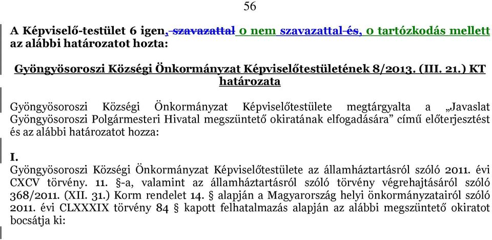 alábbi határozatot hozza: I. Gyöngyösoroszi Községi Önkormányzat Képviselőtestülete az államháztartásról szóló 2011. évi CXCV törvény. 11.