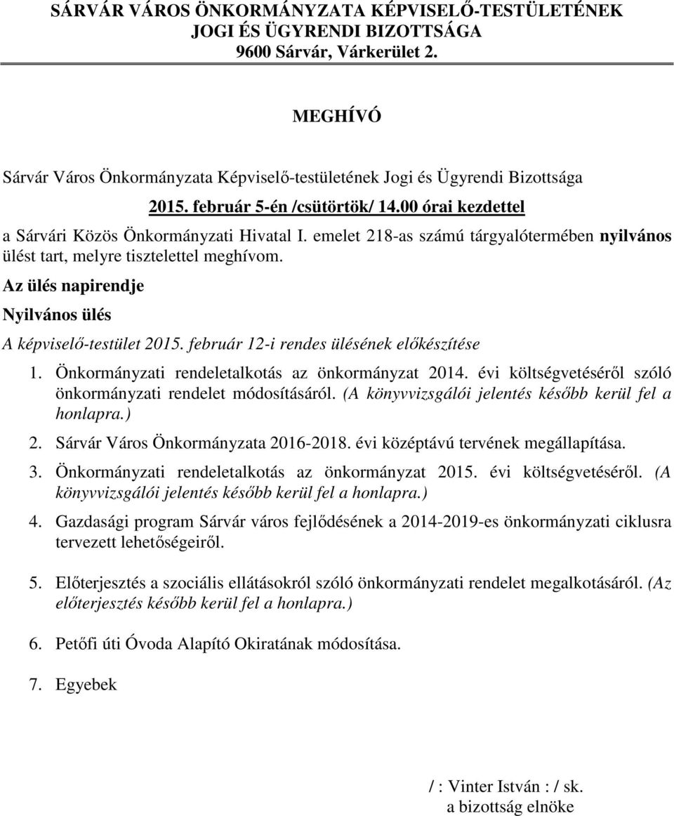 Az ülés napirendje Nyilvános ülés A képviselő-testület 2015. február 12-i rendes ülésének előkészítése 1. Önkormányzati rendeletalkotás az önkormányzat 2014.