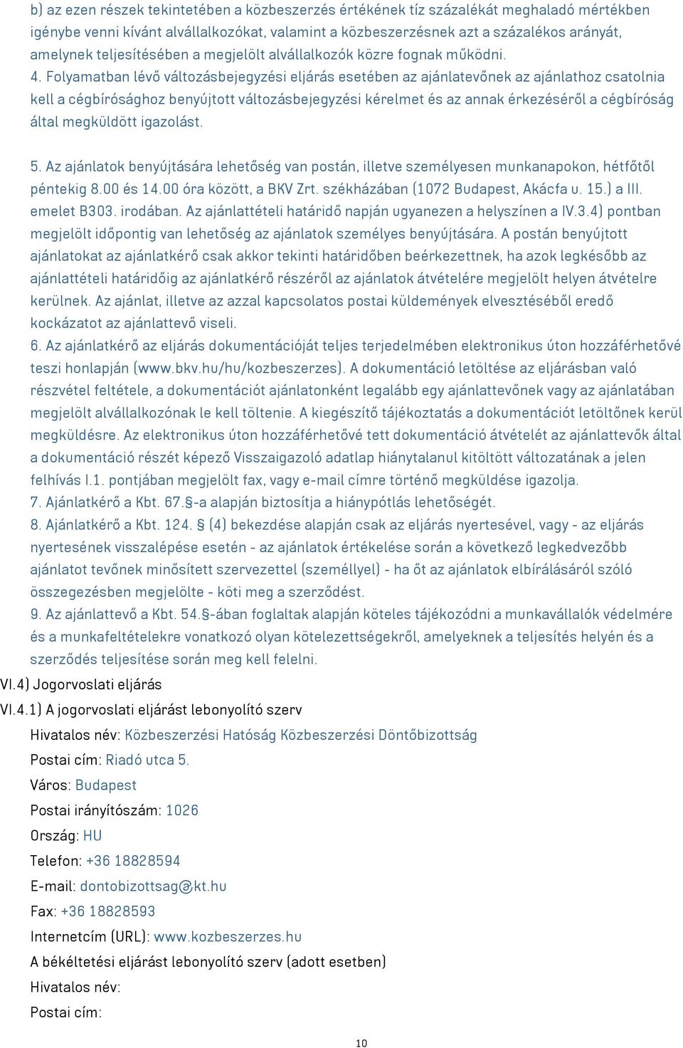 Folyamatban lévő változásbejegyzési eljárás esetében az ajánlatevőnek az ajánlathoz csatolnia kell a cégbírósághoz benyújtott változásbejegyzési kérelmet és az annak érkezéséről a cégbíróság által