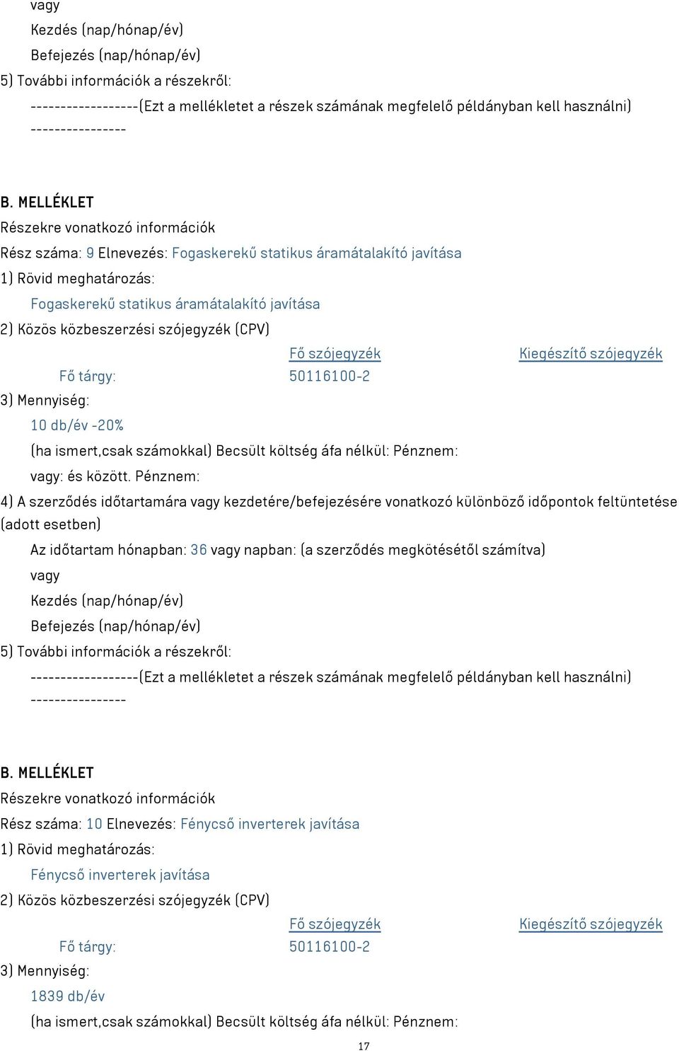 Pénznem: 4) A szerződés időtartamára kezdetére/befejezésére vonatkozó különböző időpontok feltüntetése Az időtartam hónapban: 36 napban: (a