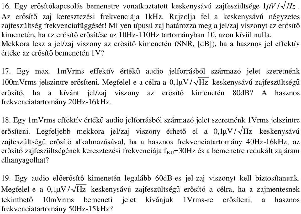 Milyen típusú zaj határozza meg a jel/zaj viszonyt az erősítő kimenetén, ha az erősítő erősítése az 10Hz-110Hz tartományban 10, azon kívül nulla.