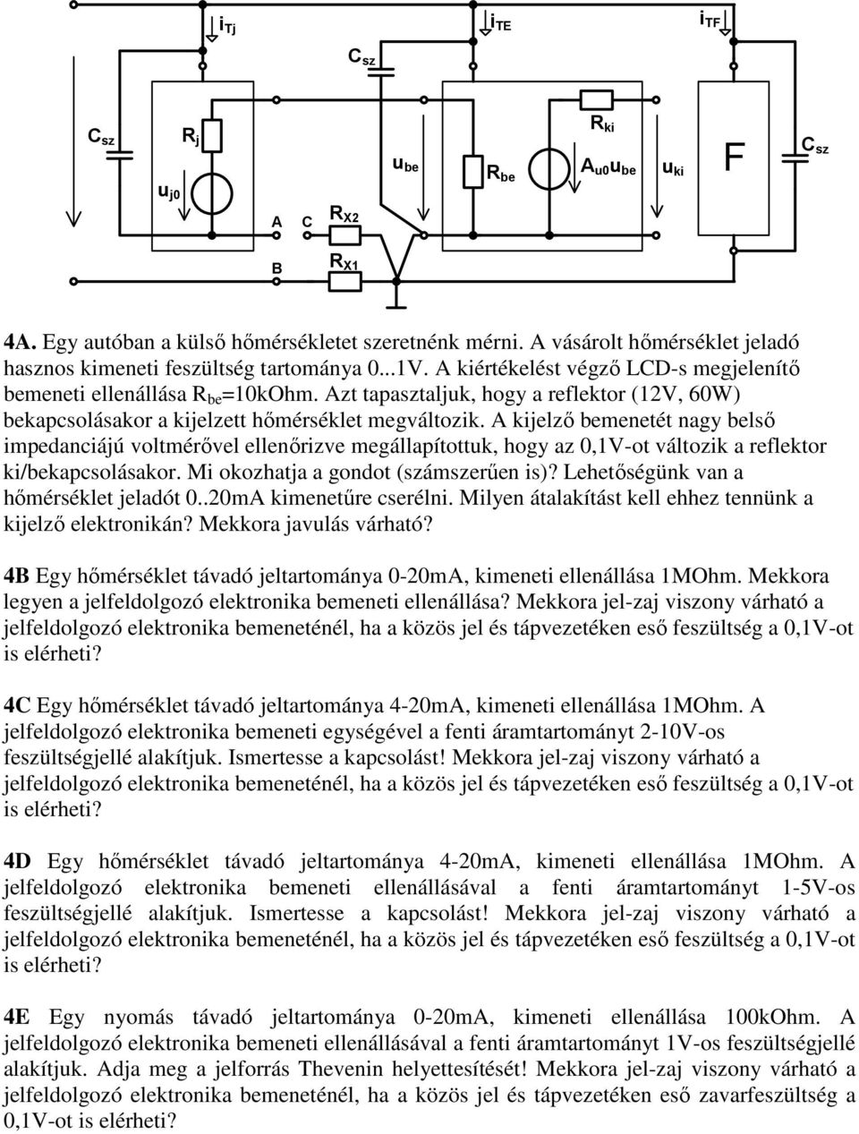 Azt tapasztaljuk, hogy a reflektor (12V, 60W) bekapcsolásakor a kijelzett hőmérséklet megváltozik.