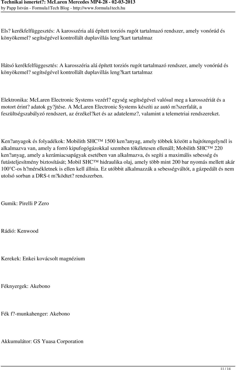 kart tartalmaz Elektronika: McLaren Electronic Systems vezérl? egység segítségével valósul meg a karosszériát és a motort érint? adatok gy?jtése. A McLaren Electronic Systems készíti az autó m?