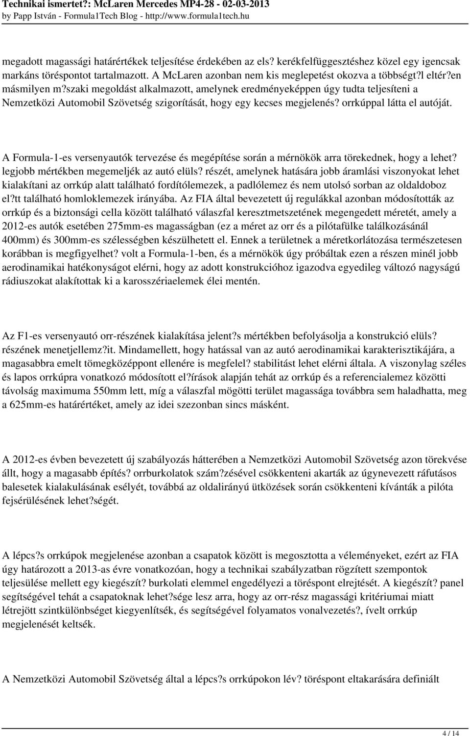 orrkúppal látta el autóját. A Formula-1-es versenyautók tervezése és megépítése során a mérnökök arra törekednek, hogy a lehet? legjobb mértékben megemeljék az autó elüls?