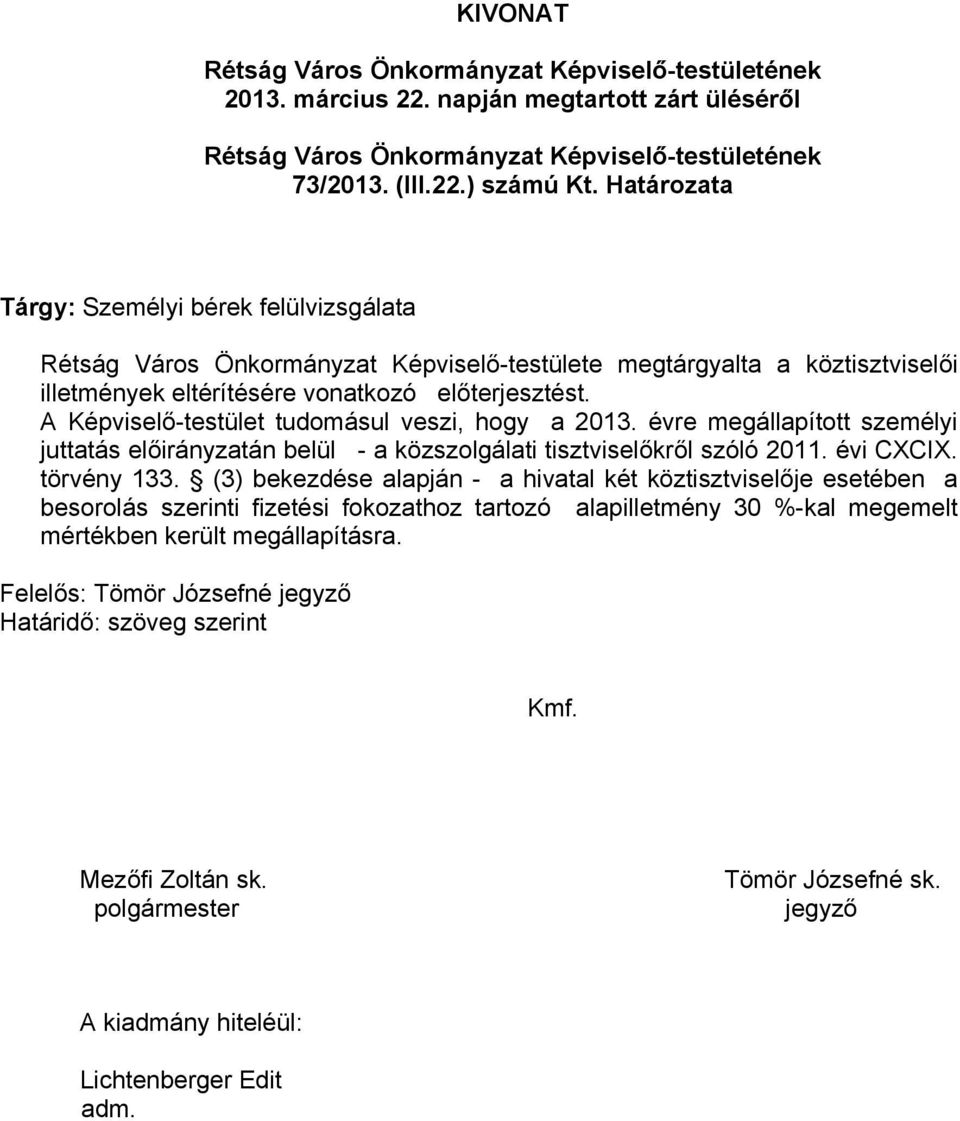 előterjesztést. A Képviselő-testület tudomásul veszi, hogy a 2013.