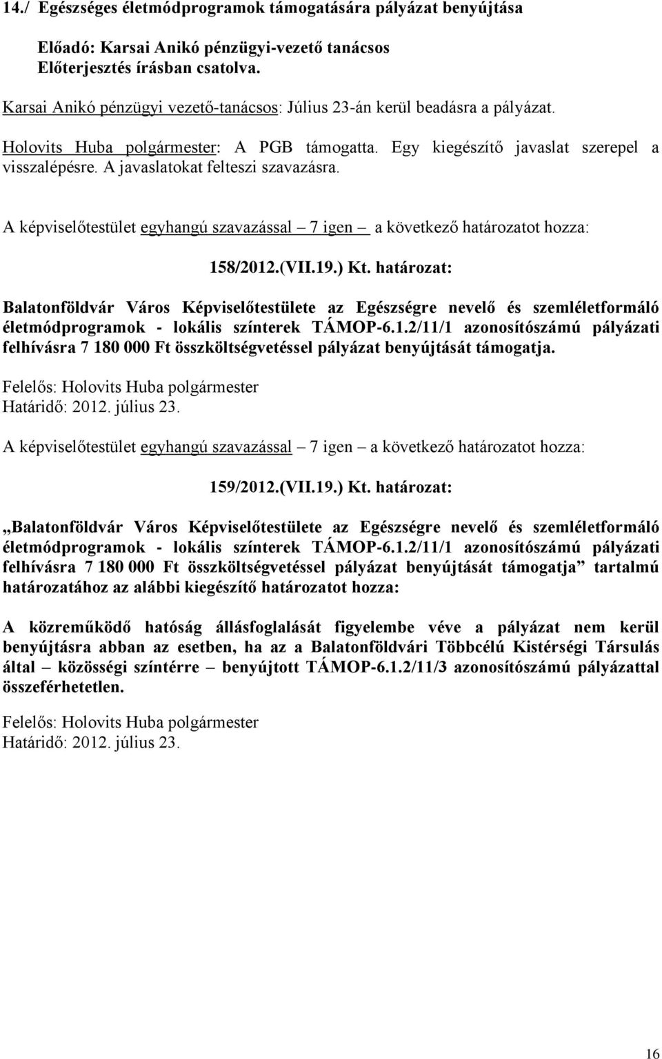 határozat: Balatonföldvár Város Képviselőtestülete az Egészségre nevelő és szemléletformáló életmódprogramok - lokális színterek TÁMOP-6.1.
