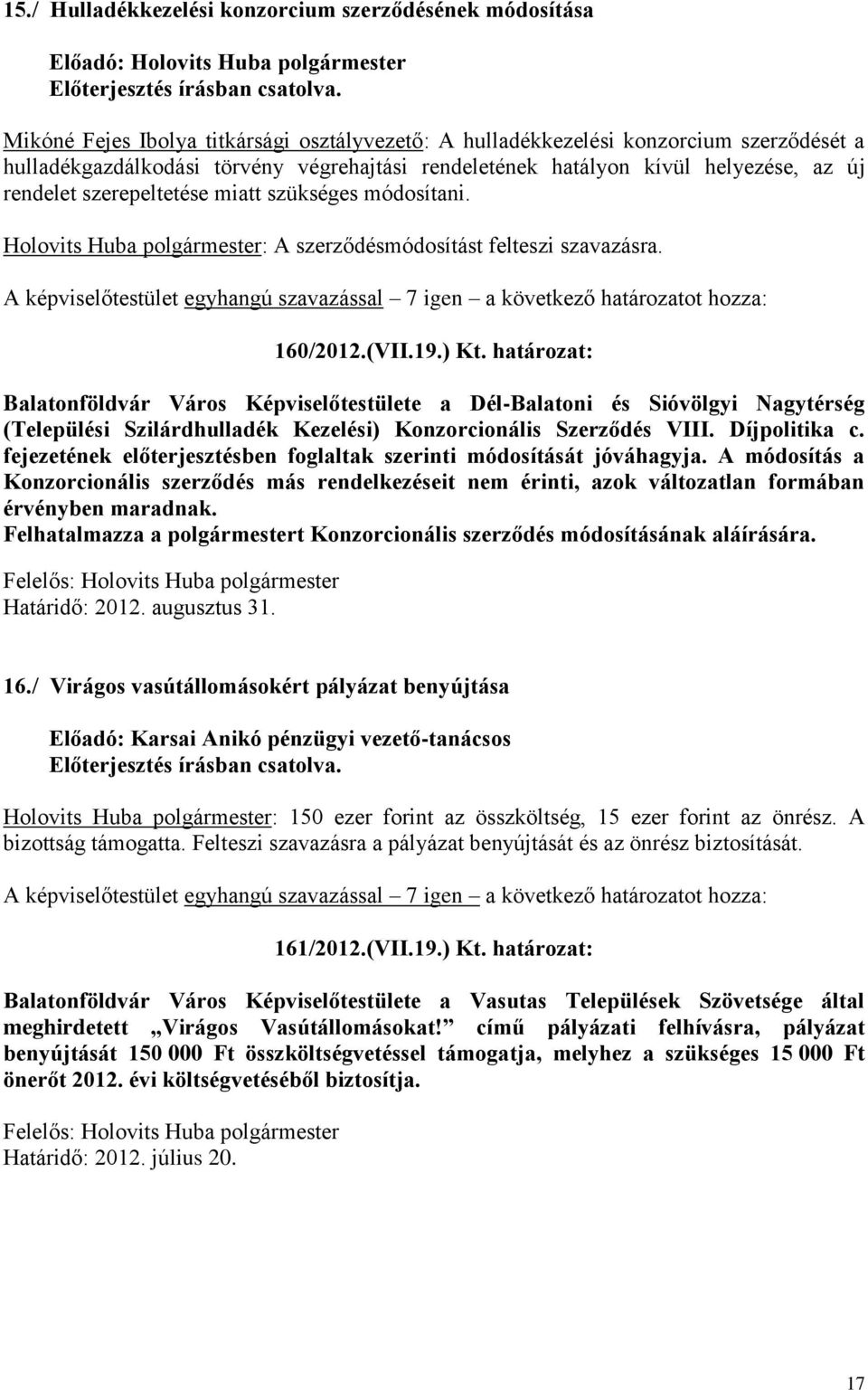 Holovits Huba polgármester: A szerződésmódosítást felteszi szavazásra. 160/2012.(VII.19.) Kt.