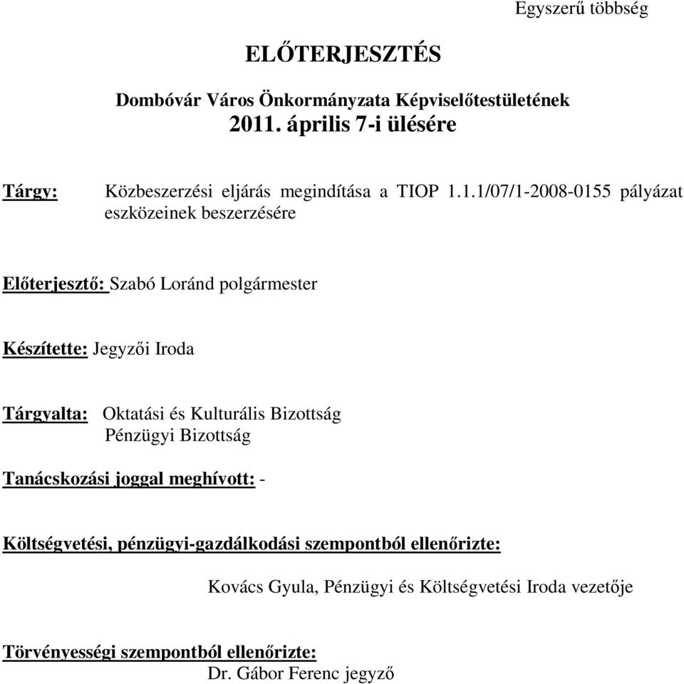 1.1/07/1-2008-0155 pályázat eszközeinek beszerzésére Előterjesztő: Szabó Loránd polgármester Készítette: Jegyzői Iroda Tárgyalta: