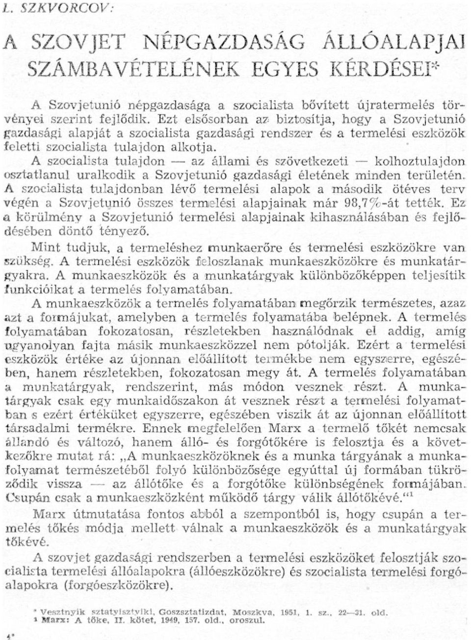 A szocialista tulajdon az állami és szövetkezeti kolhoztulajdon osztatlanul uralkodik a Szovjetunió gazdasági életének minden területén.